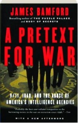 A PRETEXT FOR WAR: 9/11, Iraq, and the Abuse of America's Intelligence Agencies