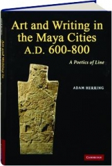 ART AND WRITING IN THE MAYA CITIES, A.D. 600-800: A Poetics of Line
