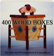 400 WOOD BOXES: The Fine Art of Containment & Concealment