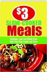 $3 SLOW-COOKED MEALS: Delicious, Low-Cost Dishes from Both Your Slow Cooker and Stove