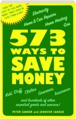 573 WAYS TO SAVE MONEY: Save the Cost of This Book Many Times Over in Less Than a Day!