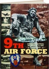 9TH AIR FORCE: American Tactical Aviation in the ETO, 1942-1945