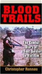 BLOOD TRAILS: The Combat Diary of a Foot Soldier in Vietnam