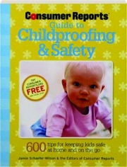 <I>CONSUMER REPORTS</I> GUIDE TO CHILDPROOFING & SAFETY