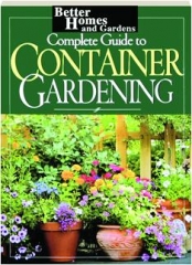 <I>BETTER HOMES AND GARDENS</I> COMPLETE GUIDE TO CONTAINER GARDENING