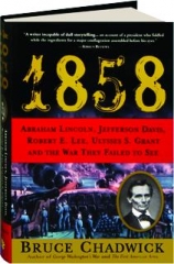 1858: Abraham Lincoln, Jefferson Davis, Robert E. Lee, Ulysses S. Grant and the War They Failed to See