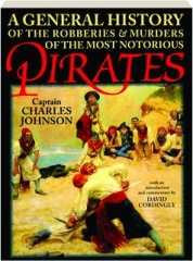 A GENERAL HISTORY OF THE ROBBERIES & MURDERS OF THE MOST NOTORIOUS PIRATES