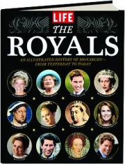 <I>LIFE</I> THE ROYALS: An Illustrated History of Monarchy--from Yesterday to Today