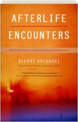 AFTERLIFE ENCOUNTERS: Ordinary People, Extraordinary Experiences