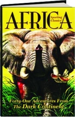 <I>SPORTING CLASSICS'</I> AFRICA: 41 Adventures from the Dark Continent