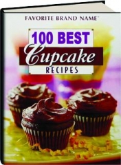 100 BEST CUPCAKE RECIPES: <I>Favorite Brand Name</I>