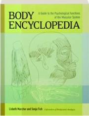 BODY ENCYCLOPEDIA: A Guide to the Psychological Functions of the Muscular System