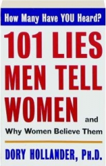 101 LIES MEN TELL WOMEN: And Why Women Believe Them