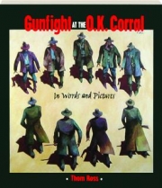 GUNFIGHT AT THE O.K. CORRAL: In Words and Pictures