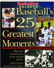 <I>THE SPORTING NEWS</I> SELECTS BASEBALL'S 25 GREATEST MOMENTS, REVISED EDITION