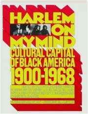 HARLEM ON MY MIND: Cultural Capital of Black America, 1900-1968