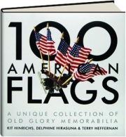 100 AMERICAN FLAGS: A Unique Collection of Old Glory Memorabilia