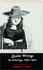 QUAKER WRITINGS: An Anthology, 1650-1920