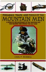 FIREARMS, TRAPS, AND TOOLS OF THE MOUNTAIN MEN