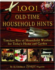 1,001 OLD-TIME HOUSEHOLD HINTS: Timeless Bits of Household Wisdom for Today's Home and Garden
