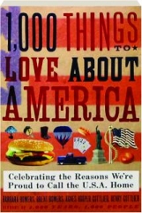 1,000 THINGS TO LOVE ABOUT AMERICA: Celebrating the Reasons We're Proud to Call the U.S.A. Home