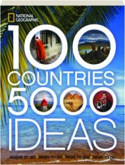 100 COUNTRIES, 5,000 IDEAS: Where to Go, When to Go, What to See, What to Do