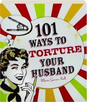 101 WAYS TO TORTURE YOUR HUSBAND