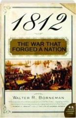 1812: The War That Forged a Nation