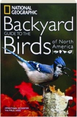 <I>NATIONAL GEOGRAPHIC</I> BACKYARD GUIDE TO THE BIRDS OF NORTH AMERICA