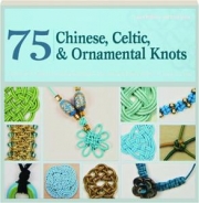 75 CHINESE, CELTIC, & ORNAMENTAL KNOTS
