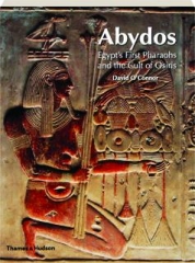 ABYDOS: Egypt's First Pharaohs and the Cult of Osiris