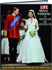 <I>LIFE</I>--THE ROYAL WEDDING OF PRINCE WILLIAM AND KATE MIDDLETON: Expanded Commemorative Edition