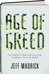 AGE OF GREED: The Triumph of Finance and the Decline of America, 1970 to the Present