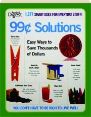 99 CENT SOLUTIONS: Easy Ways to Save Thousands of Dollars