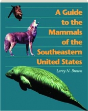 A GUIDE TO THE MAMMALS OF THE SOUTHEASTERN UNITED STATES