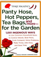 <I>YANKEE</I> MAGAZINE'S PANTY HOSE, HOT PEPPERS, TEA BAGS, AND MORE--FOR THE GARDEN