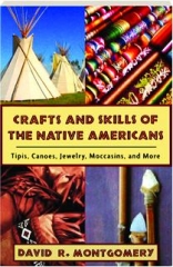 CRAFTS AND SKILLS OF THE NATIVE AMERICANS: Tipis, Canoes, Jewelry, Moccasins, and More