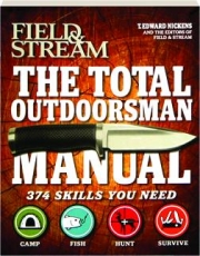 <I>FIELD & STREAM</I> THE TOTAL OUTDOORSMAN MANUAL: 374 Skills You Need