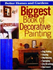 <I>BETTER HOMES AND GARDENS</I> BIGGEST BOOK OF DECORATIVE PAINTING