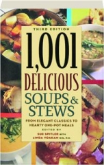 1,001 DELICIOUS SOUPS & STEWS, THIRD EDITION: From Elegant Classics to Hearty One-Pot Meals