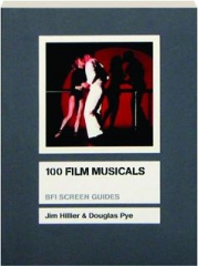 100 FILM MUSICALS: BFI Screen Guides