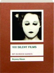 100 SILENT FILMS: BFI Screen Guides