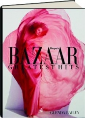 <I>HARPER'S BAZAAR</I> GREATEST HITS: A Decade of Style