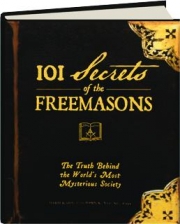 101 SECRETS OF THE FREEMASONS: The Truth Behind the World's Most Mysterious Society