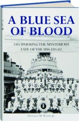 A BLUE SEA OF BLOOD: Deciphering the Mysterious Fate of the USS <I>Edsall</I>