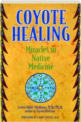 COYOTE HEALING: Miracles in Native Medicine