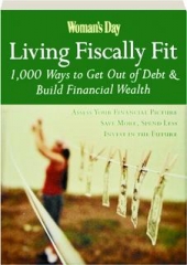<I>WOMAN'S DAY</I> LIVING FISCALLY FIT: 1,000 Ways to Get Out of Debt & Build Financial Wealth