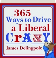 365 WAYS TO DRIVE A LIBERAL CRAZY