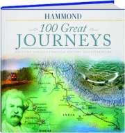 100 GREAT JOURNEYS: Exciting Voyages Through History and Literature