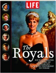 <I>LIFE</I>--THE ROYALS: An Illustrated History of Monarchy--from Yesterday to Today